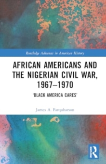 African Americans and the Nigerian Civil War, 1967–1970 : ‘Black America Cares’