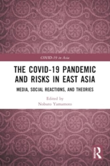 The COVID-19 Pandemic and Risks in East Asia : Media, Social Reactions, and Theories