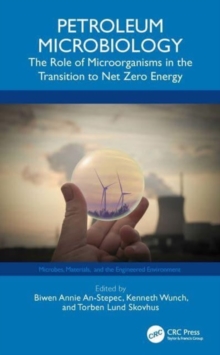 Petroleum Microbiology : The Role of Microorganisms in the Transition to Net Zero Energy