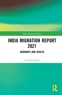 India Migration Report 2021 : Migrants and Health