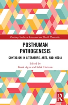 Posthuman Pathogenesis : Contagion in Literature, Arts, and Media