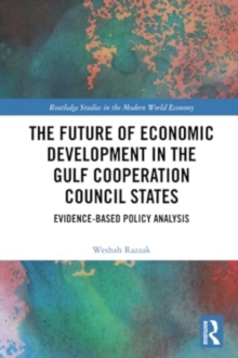 The Future of Economic Development in the Gulf Cooperation Council States : Evidence-Based Policy Analysis