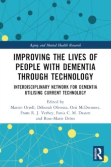 Improving the Lives of People with Dementia through Technology : Interdisciplinary Network for Dementia Utilising Current Technology