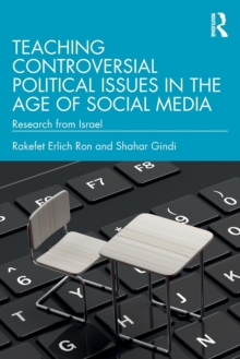 Teaching Controversial Political Issues in the Age of Social Media : Research from Israel