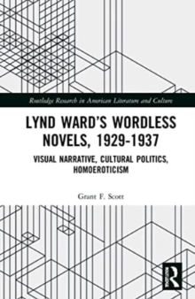 Lynd Ward’s Wordless Novels, 1929-1937 : Visual Narrative, Cultural Politics, Homoeroticism