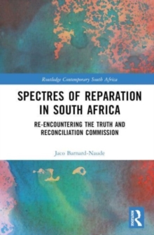 Spectres of Reparation in South Africa : Re-encountering the Truth and Reconciliation Commission