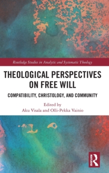 Theological Perspectives on Free Will : Compatibility, Christology, and Community