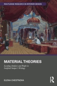Material Theories : Locating Artefacts and People in Gottfried Semper's Writings