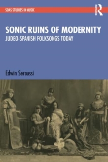 Sonic Ruins of Modernity : Judeo-Spanish Folksongs Today