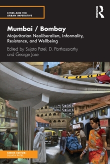 Mumbai / Bombay : Majoritarian Neoliberalism, Informality, Resistance, and Wellbeing