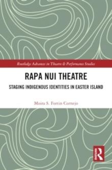 Rapa Nui Theatre : Staging Indigenous Identities in Easter Island