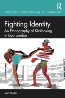 Fighting Identity : An Ethnography of Kickboxing in East London