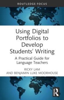 Using Digital Portfolios to Develop Students’ Writing : A Practical Guide for Language Teachers