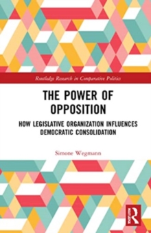 The Power of Opposition : How Legislative Organization Influences Democratic Consolidation