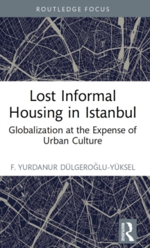 Lost Informal Housing in Istanbul : Globalization at the Expense of Urban Culture