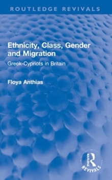 Ethnicity, Class, Gender and Migration : Greek-Cypriots in Britain