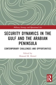 Security Dynamics in The Gulf and The Arabian Peninsula : Contemporary Challenges and Opportunities