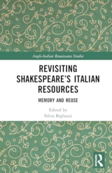 Revisiting Shakespeare’s Italian Resources : Memory and Reuse