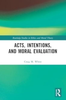 Acts, Intentions, and Moral Evaluation