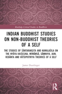 Indian Buddhist Studies on Non-Buddhist Theories of a Self : The Studies of Santaraksita and Kamalasila on the Nyaya-Vaisesika, Mimamsa, Samkhya, Jain, Vedanta and Vatsiputriya Theories of a Self