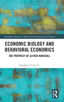 Economic Biology and Behavioral Economics : The Prophesy of Alfred Marshall
