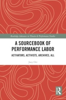 A Sourcebook of Performance Labor : Activators, Activists, Archives, All