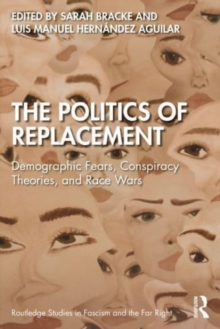 The Politics of Replacement : Demographic Fears, Conspiracy Theories, and Race Wars