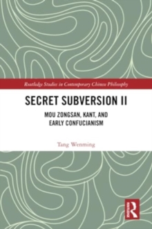 Secret Subversion II : Mou Zongsan, Kant, and Early Confucianism