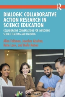 Dialogic Collaborative Action Research in Science Education : Collaborative Conversations for Improving Science Teaching and Learning