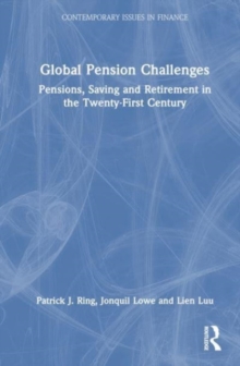 Global Pension Challenges : Pensions, Saving and Retirement in the Twenty-First Century