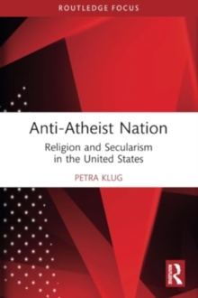 Anti-Atheist Nation : Religion and Secularism in the United States