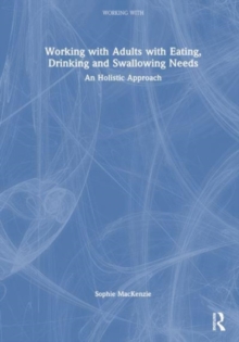 Working with Adults with Eating, Drinking and Swallowing Needs : A Holistic Approach