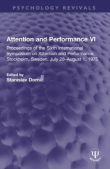 Attention and Performance VI : Proceedings of the Sixth International Symposium on Attention and Performance, Stockholm, Sweden, July 28–August 1, 1975