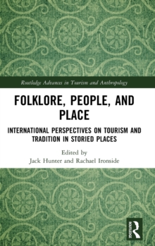 Folklore, People, and Places : International Perspectives on Tourism and Tradition in Storied Places