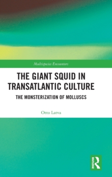 The Giant Squid in Transatlantic Culture : The Monsterization of Molluscs
