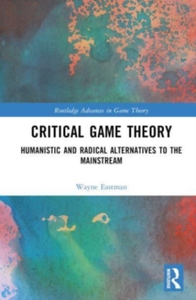 Critical Game Theory : Humanistic and Radical Alternatives to the Mainstream