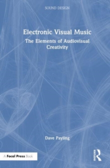 Electronic Visual Music : The Elements of Audiovisual Creativity