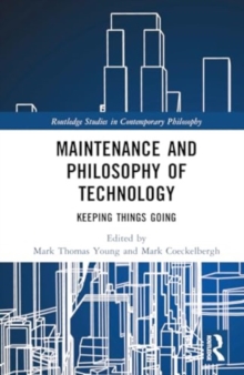 Maintenance and Philosophy of Technology : Keeping Things Going
