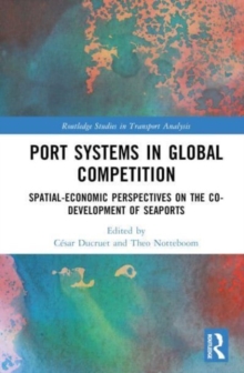 Port Systems in Global Competition : Spatial-Economic Perspectives on the Co-Development of Seaports