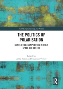 The Politics of Polarisation : Conflictual Competition in Italy, Spain and Greece