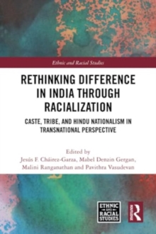 Rethinking Difference in India Through Racialization : Caste, Tribe, and Hindu Nationalism in Transnational Perspective