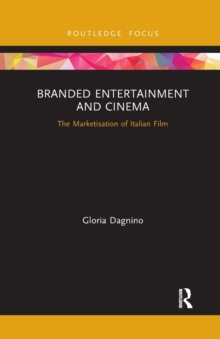 Branded Entertainment and Cinema : The Marketisation of Italian Film
