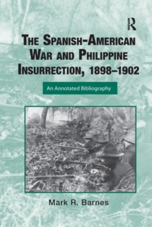 The Spanish-American War and Philippine Insurrection, 1898-1902 : An Annotated Bibliography