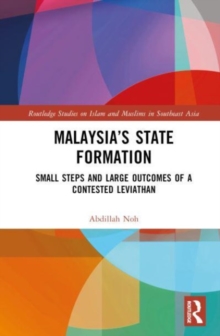 Malaysia’s State Formation : Small Steps and Large Outcomes of a Contested Leviathan