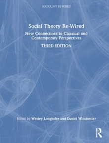 Social Theory Re-Wired : New Connections to Classical and Contemporary Perspectives