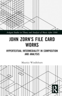 John Zorn’s File Card Works : Hypertextual Intermediality in Composition and Analysis