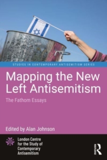 Mapping the New Left Antisemitism : The Fathom Essays