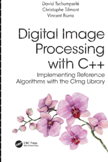Digital Image Processing with C++ : Implementing Reference Algorithms with the CImg Library