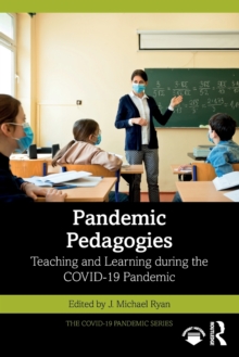 Pandemic Pedagogies : Teaching and Learning during the COVID-19 Pandemic