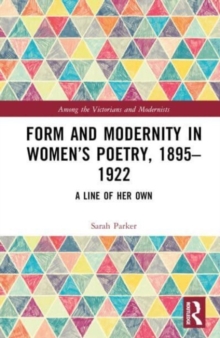 Form and Modernity in Women’s Poetry, 1895–1922 : A Line of Her Own